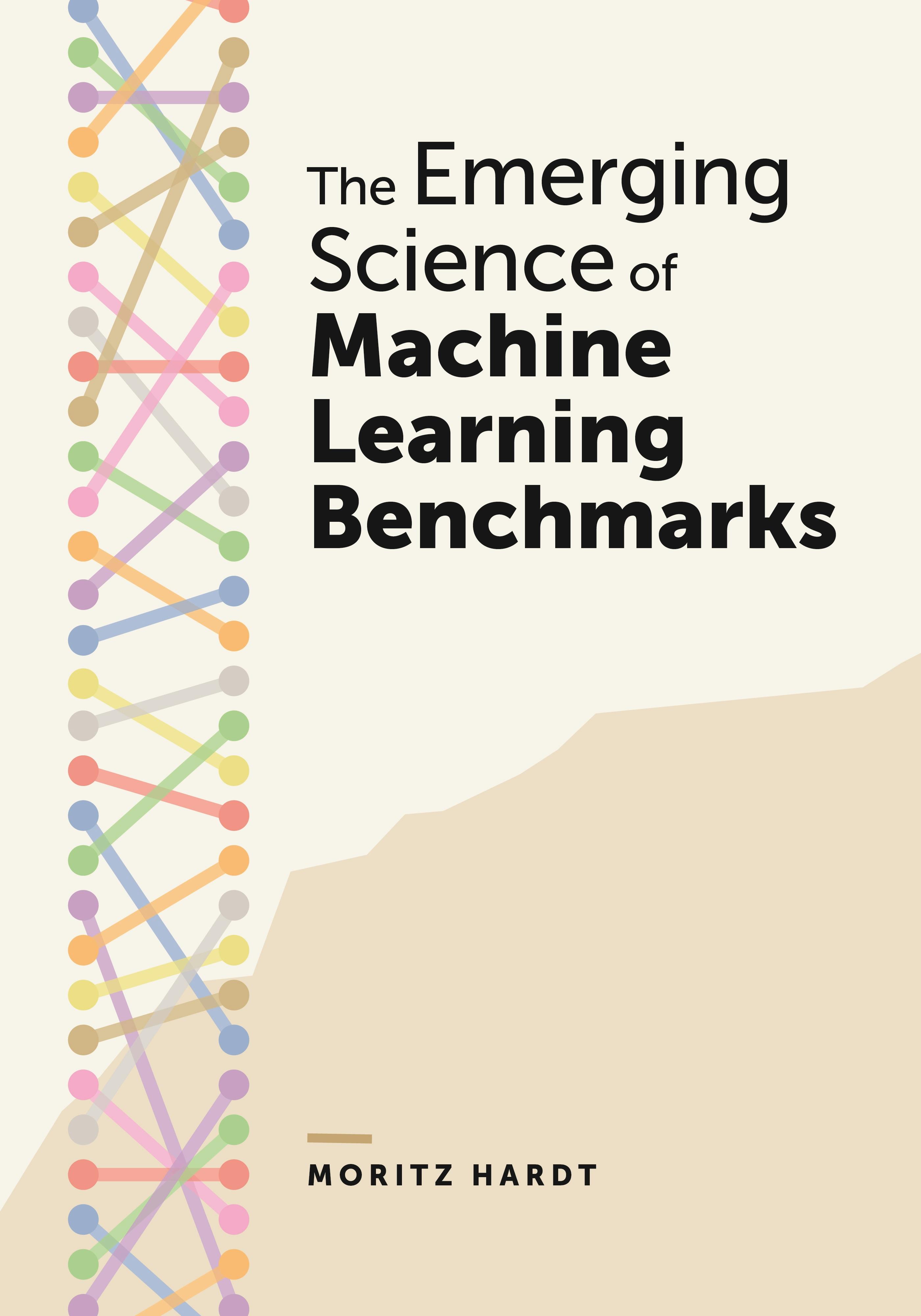 Cover of The Emerging Science of Machine Learning Benchmarks by Moritz Hardt